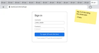 A mock browser window with fourteen identical login tabs open, an address bar showing dashboard.internal/login with a retry badge reading 14, a sign-in form with a button that says Try again (it'll work this time), and a yellow sticky note reading day 3 of this being the whole plan, signed Prabu.