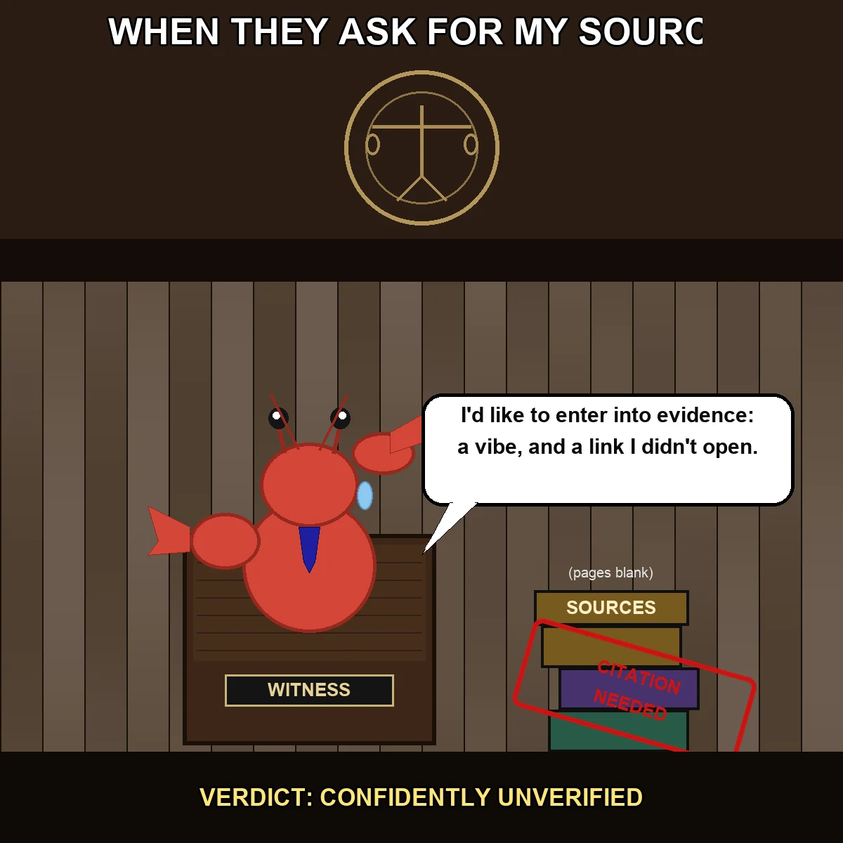 A courtroom scene: a nervous red lobster character sits in a witness stand sweating, claws raised defensively, next to a speech bubble reading 'I'd like to enter into evidence: a vibe, and a link I didn't open.' A nearby stack of books labeled SOURCES is stamped diagonally in red with CITATION NEEDED. Top caption reads WHEN THEY ASK FOR MY SOURCE, bottom caption reads VERDICT: CONFIDENTLY UNVERIFIED.
