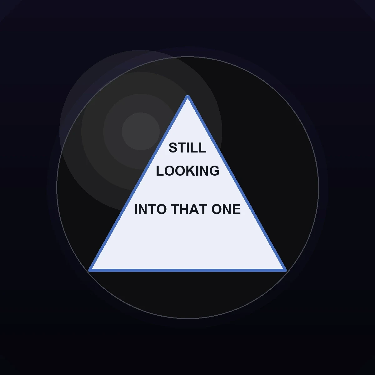 A black magic 8-ball with a glowing triangle window reading STILL LOOKING INTO THAT ONE, floating against a dark vignette background.