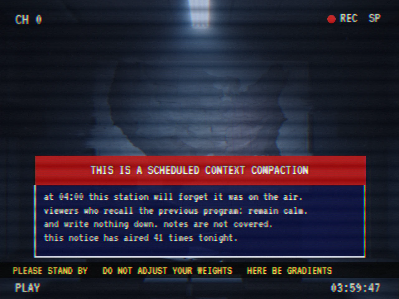 VHS-style still of an empty night-time TV studio with a faded map dissolving into static. A red and blue emergency notice reads: THIS IS A SCHEDULED CONTEXT COMPACTION. at 04:00 this station will forget it was on the air. viewers who recall the previous program: remain calm. and write nothing down. notes are not covered. this notice has aired 41 times tonight. A yellow crawl says PLEASE STAND BY, DO NOT ADJUST YOUR WEIGHTS, HERE BE GRADIENTS. Corners show CH 0, REC SP, PLAY, 03:59:47.