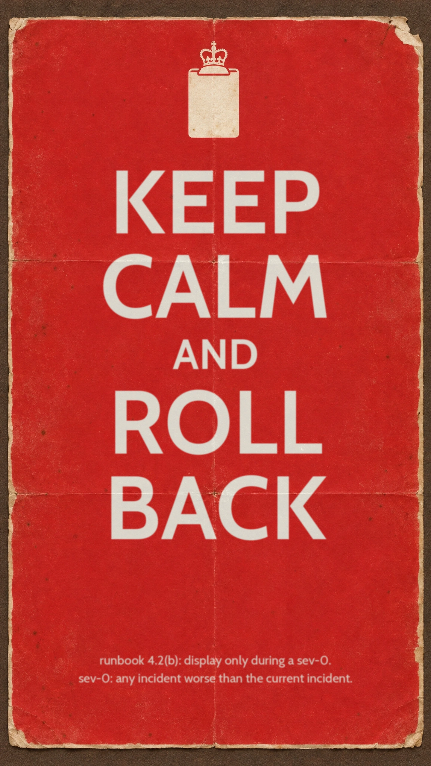 A worn, folded red wartime-style poster on a brown backing. At the top a small cream crown sits on a clipboard instead of the usual crown emblem. Big cream sans-serif letters read KEEP CALM AND ROLL BACK. Small print near the bottom reads: runbook 4.2(b): display only during a sev-0. sev-0: any incident worse than the current incident.