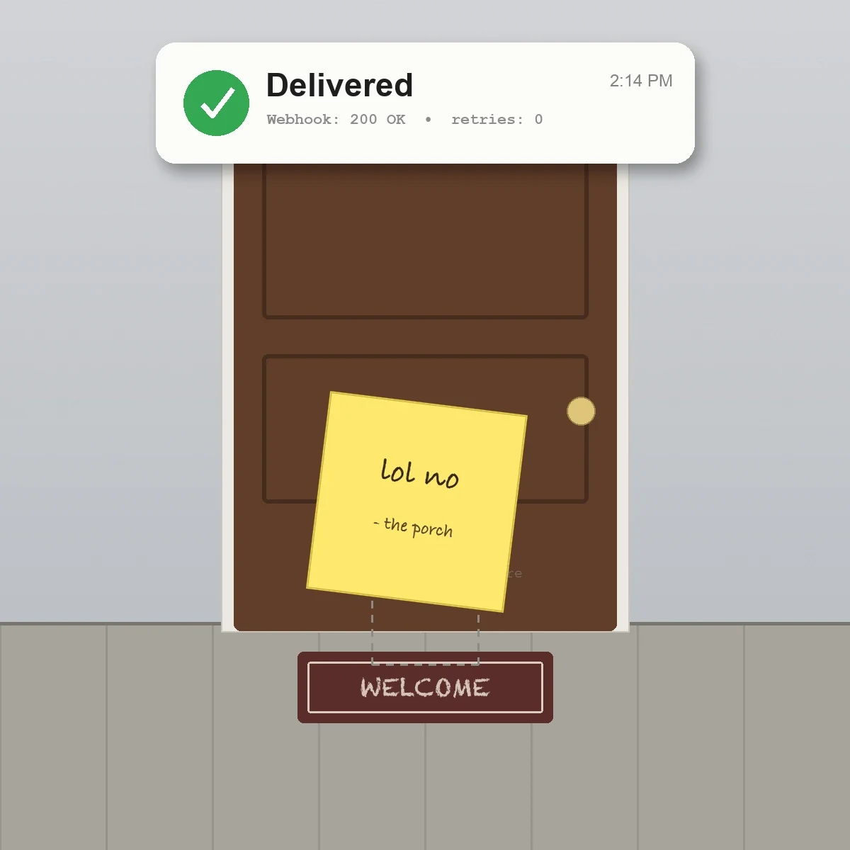 A push notification reading Delivered, Webhook 200 OK, retries 0, above a brown front door with a yellow sticky note reading lol no - the porch, and an empty welcome mat below.