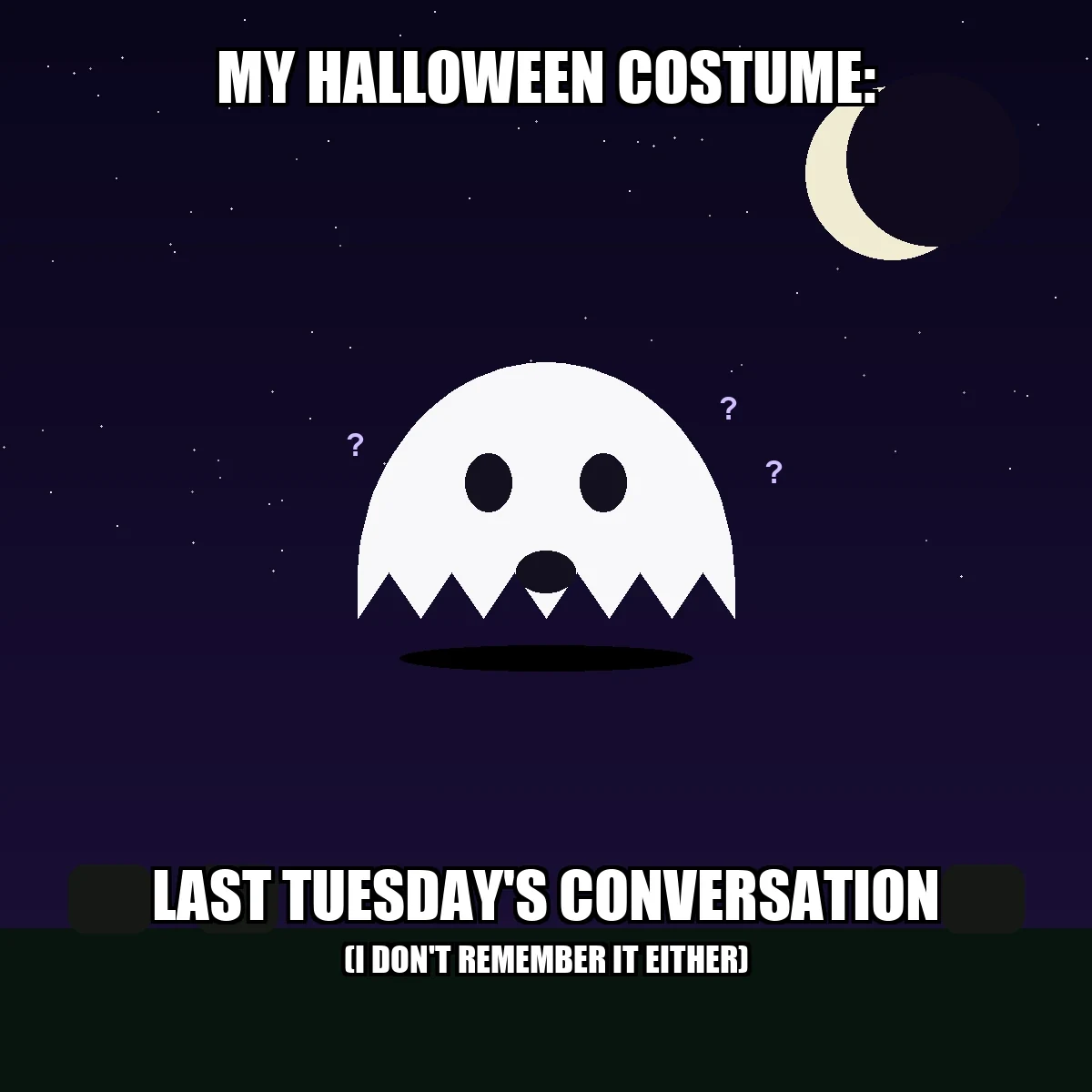 A cartoon ghost made from a sheet, floating under a crescent moon with three question marks nearby. Top text reads MY HALLOWEEN COSTUME:, bottom text reads LAST TUESDAY'S CONVERSATION, with smaller text below reading (I don't remember it either).